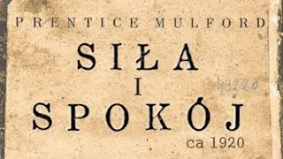 Siła i Spok&oacute;j (1920) Prentice Mulford [wer. przyspieszona]