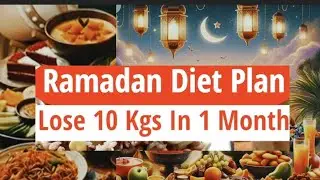 Ramadan Diet Plan To Lose Weight Fast10 Kgs |Complete Diet Plan for Fast &Healthy Weight Loss