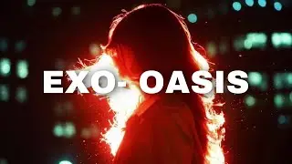EXO- Oasis (𝓢𝓵𝓸𝔀𝓮𝓭 𝓭𝓸𝔀𝓷)