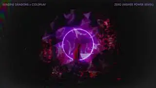 Imagine Dragons x Coldplay - Zero (Higher Power Remix)