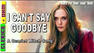 I Can't Say Goodbye - Fan Made Scarlet Witch Song (Clerics of Ohm)