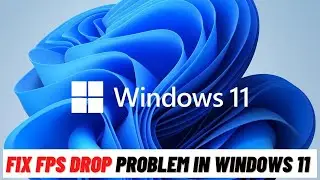 How to Fix FPS Drop Problem in Windows 11