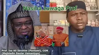 Sako tare da Nasiha zuwaga babban malami prof Isa Ali