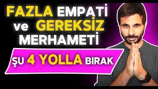 İLİŞKİNDE FAZLA EMPATİ ve GEREKSİZ MERHAMETİ ŞU 4 YOL İLE BIRAKABİLİRSİN Kişisel Gelişim Videoları