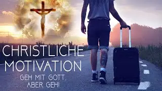 Christliche Motivation - Geh mit Gott, aber geh!