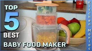 Top 5 Best Baby Food Makers Review in 2025