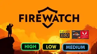 Firewatch Ryzen 3200G - 1080P All Settings