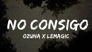 Ozuna x LeMagic - No Consigo (Letra/Lyrics) 30mins Best Music