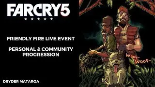 Far Cry 5: Personal & Community Progression Friendly Fire Live Event #17