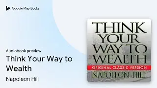 Think Your Way to Wealth by Napoleon Hill &middot; Audiobook preview
