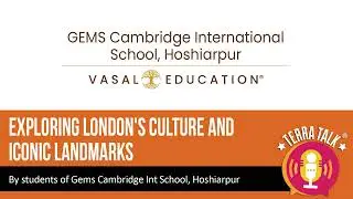 GEMS CAMBRIDGE INTERNATIONAL SCHOOL-HOSHIARPUR | EXPLORING LONDON'S CULTURE AND ICONIC LANDMARKS
