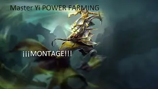 &iexcl;MASTER YI POWER FARMING MONTAGE!