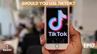 Consumer Choice Radio 📻 EP17: Should You Use TikTok?