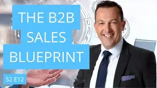 The B2B Sales Blueprint: With Global Sales Leader at IBM Steven Dickens