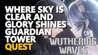Where Sky is Clear and Glory Shines Guardian Tower Wuthering Waves
