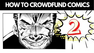 How To Crowdfund Comics Part 2!