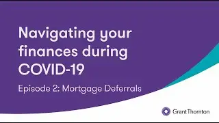 Navigating Your Finances During COVID-19 Episode 2: Mortgage Payment Deferrals