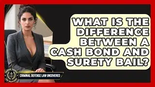 What Is the Difference Between a Cash Bond and Surety Bail? | Criminal Defense Law Uncovered News