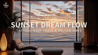 Sunset Dream Flow | Tropical Deep House & Mellow Vibes (1-Hour Mix)