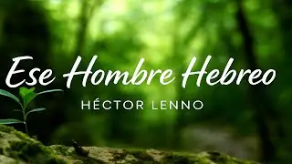 Ese Hombre Hebreo - Hectór Lenno