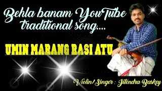 UMIN MARANG RASI ATU...new Santhali traditional song 2021//behla banam YouTube channel