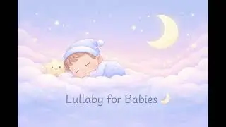 Lullaby for Babies 🌙 | 1 Saatlik Bebek Uyku Müziği