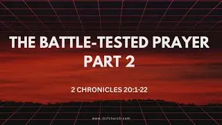 The Battle Tested Prayer Part 2 - 2 Chronicles 20