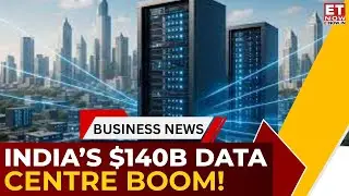 India&rsquo;s Data Centre Boom Explained! $140B Investments, AI Push & New Hubs | Business News | ET Now