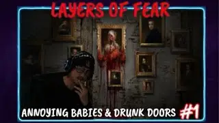 Layers of Fear - Annoying Babies & Drunk Doors