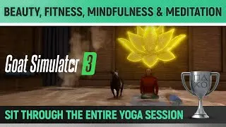 Goat Simulator 3 - Beauty, Fitness, Mindfulness & Meditation 🏆 Trophy / Achievement Guide (Yoga)