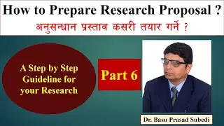 How to prepare research Proposal? (Part 6) Dr. Basu Prasad Subedi