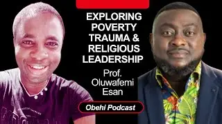 The Hidden Trauma Behind Religious Leadership | Prof. Oluwafemi Esan on Poverty, Power & Mindset