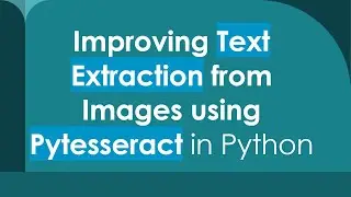 Improving Text Extraction from Images using Pytesseract in Python