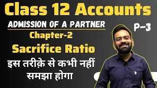 Sacrifice Ratio | Class 12 | Admission of a Partner | Session 2023-24