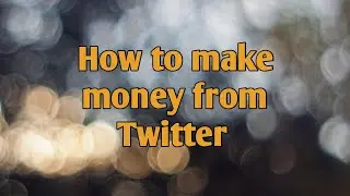 How to make money from Twitter