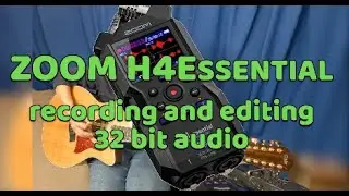 ZOOM H4ESSENTIAL   recording & editing in 32 bit audio