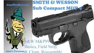SMITH & WESSON, M&P 9 Sub Compact, Полевая разборка, очистка, повторная сборка, снятие отредактир...