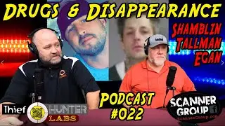 Drugs & Disappearance | Shamblin, Tallman, Egan | Scanner Group Podcast 022 by ThiefHunter Labs