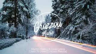 Martin Garrix & Dean Lewis - Used To Love (Grozzou Remix)
