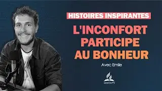 Histoires Inspirantes | 16 - L'inconfort participe au bonheur - avec Emile