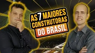 As 7 Maiores Construtoras do Brasil!