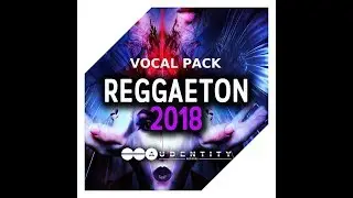 Vocal Pack 'Reggaeton 2018' [Royalty Free Vocals, Kits, One-Shots, MIDI's]