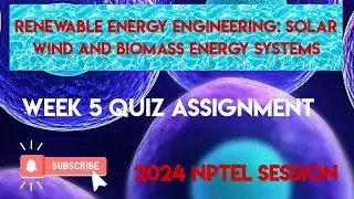 Renewable Energy Engineering: Solar Wind and Biomass Energy Systems Week 5 Quiz Assignment 2024