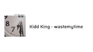 키드킹 Kidd King - wastemytime[Lyrics]