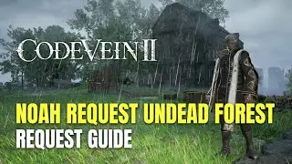 Code Vein II Noah Request: Undead Forest Request Guide - Engraved Weapon III Collectible Location