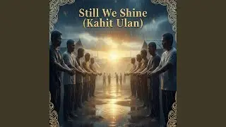 Still We Shine (Kahit Ulan)