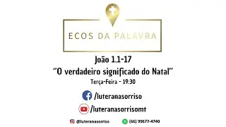 Ecos da Palavra - João 1.1-17 - ‘’O verdadeiro significado do Natal’’ 📱