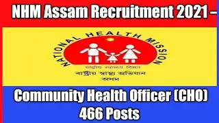 NHM Assam Recruitment 2021 &ndash; Community Health Officer (CHO) 466 Posts | #NHMassam | #Assamgovjob