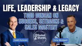 Life, Leadership & Legacy: Todd Duncan on Success, Setbacks & Sales Mastery