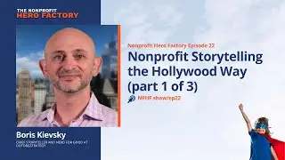 Episode 22: Nonprofit Storytelling the Hollywood Way (part 1 of 3), with Boris Kievsky